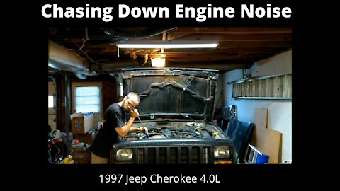 Jeep Cherokee 4.0L Chasing Down Engine Noise