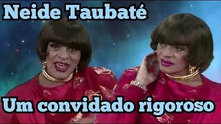 Chico Anysio Show; Neide Taubaté , Um convidado rigoroso 😲