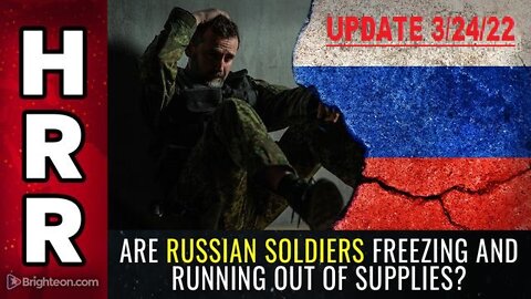 HEALTH RANGER REPORT 3/24/22 - NEW INTEL SAYS RUSSIAN SOLDIERS ARE FREEZING