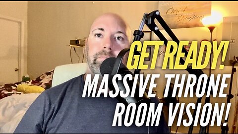 Massive Throne Room Vision: Get Ready Church!
