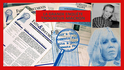 FAITS & DOCUMENTS dans l'affaire TROGNEUX-MACRON "La Grande Enquête" ...Lire descriptif