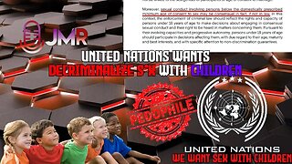 United Nations wants to DECRIMINALIZE SEX to CHILDREN these people are MONSTERS abolish the UN