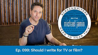 099 - Should I Write For TV Or Film? - Screenwriters Need To Hear This with Michael Jamin