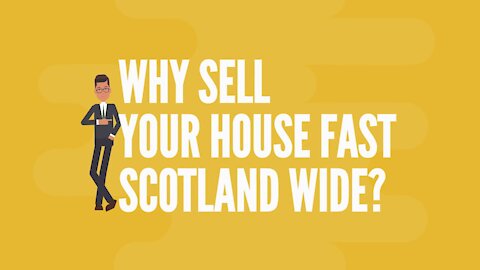 Why Sell House Fast Scotland Wide?