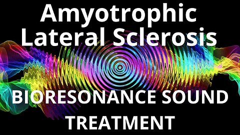 Amyotrophic Lateral Sclerosis_Session of resonance therapy