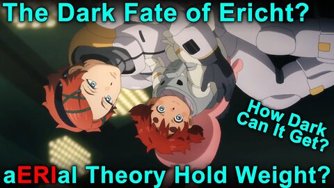 Aerial Theory Holds Weight? Dark fate of Ericht? - Mobile Suit Gundam The Witch From Mercury!