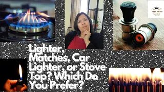 LIghters, Matches, A Car Lighter or Stove