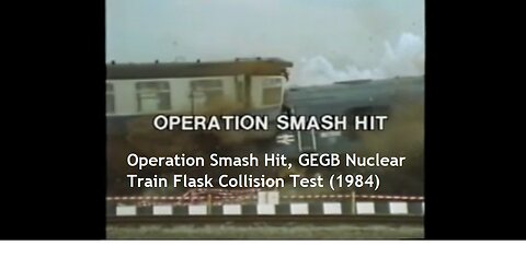 CEGB Nuclear Train Flask Collision Test - Operation Smash Hit (1984)