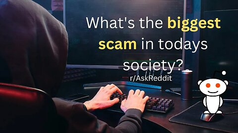 What's the biggest scam in todays society?(r/AskReddit)