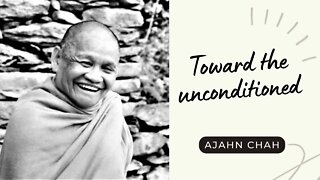 Ajahn Chah I Toward the Unconditioned I Collected Teachings I 35/58