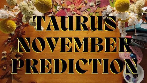 TAURUS November 2022 Tarot Prediction (Sun/Moon/Rising)