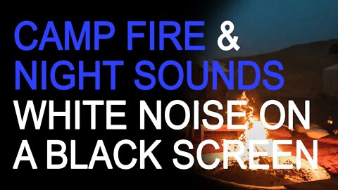 Camp Fire & Strong Night Sounds White Noise on a Black Screen