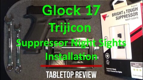 Glock 17 Trijicon Suppressor Night Sights Installation Tabletop Review - Episode #202212