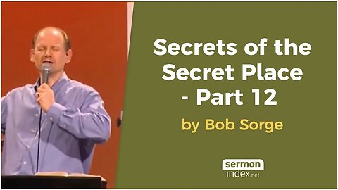 Secrets of the Secret Place - Part 12 by Bob Sorge