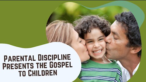 Parental Discipline Presents the Gospel to Children