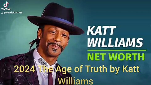 2024 - "This is the age of Truth by Katt Williams"