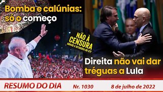 Bomba e calúnias: só o começo. Direita não vai dar tréguas a Lula - Resumo do Dia Nº 1030 - 08/07/22