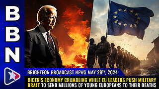 BBN, May 28, 2024 – Biden’s economy crumbling while EU leaders push MILITARY DRAFT...