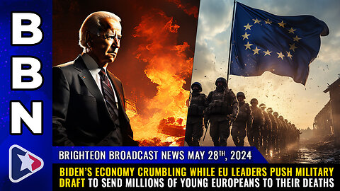 Situation Update,  May 28, 2024 - Biden’s Economy Crumbling While EU Leaders Push Military Draft To Send Millions Of Young Europeans To Their Deaths! - Mike Adams