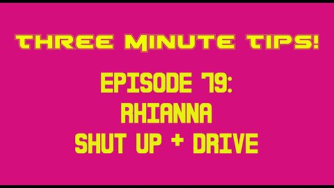 Three Minute Tips Ep79 - Rhianna - Shut Up And Drive