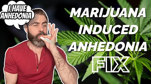 Marijuana induced ANHEDONIA? DO THIS