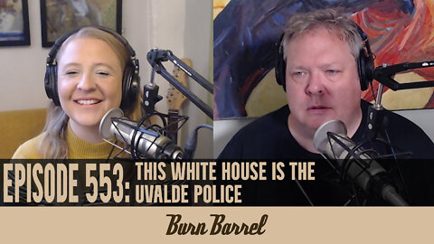 EPISODE 553: This White House is the Uvalde Police