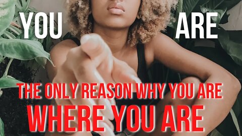 You Are The Only Reason WHY You Are Where You Are | Motivational Speech