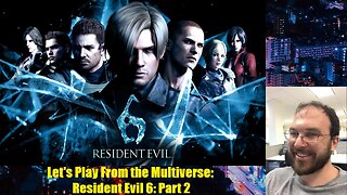 Let's Play From the Multiverse: Resident Evil 6: Part 2