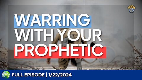 🔵 Warring With Your Prophetic | Noon Prayer Watch | 1/22/2024