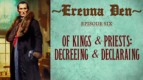 Erevna Den - Episode Six : Of Kings & Priests: Decreeing & Declaring