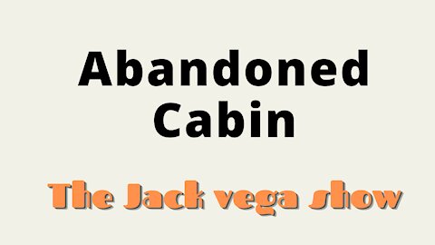 The Abandoned Cabin Story!!!!!!!!!!!!!!!!!!