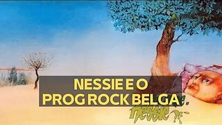 NESSIE E O PROG ROCK BELGA (VÍDEO LEGENDADO)