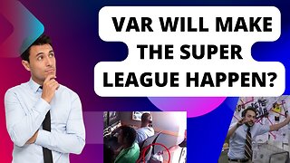 VAR will Make the Super league Happen