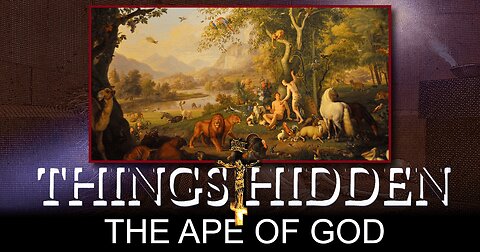 THINGS HIDDEN 175: The Ape of God