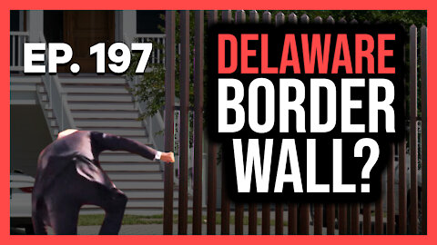 Delaware Has A Border Wall? | Ep. 197