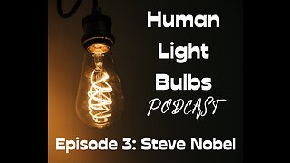 Human Light Bulbs podcast episode 3: Steve Nobel