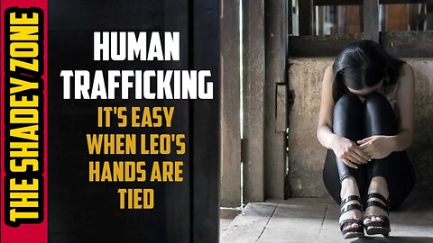 Human Trafficking is Easy When Law Enforcement's Hands Are Tied