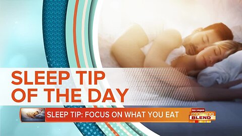 SLEEP TIP OF THE DAY: Focus On What You Eat