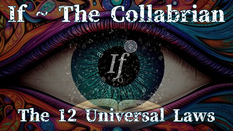 If ~ The Collabrian - "The 12 Universal Laws"