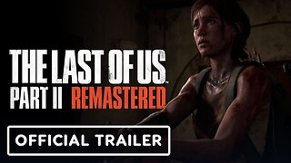The Last of Us Part 2 Remastered - Official Accolades Trailer