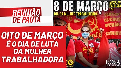 Oito de março: dia de luta das trabalhadoras - Reunião de Pauta nº 1.154 - 08/03/23