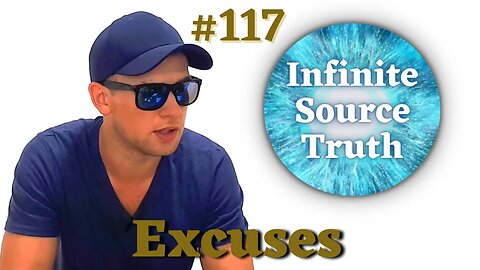 Are You Making Excuses? - Infinite Source Truth #117 *Escape The Matrix*