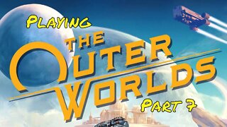 The Outer Worlds part 7