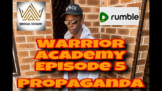 Warrior Academy Ep5 - Propaganda