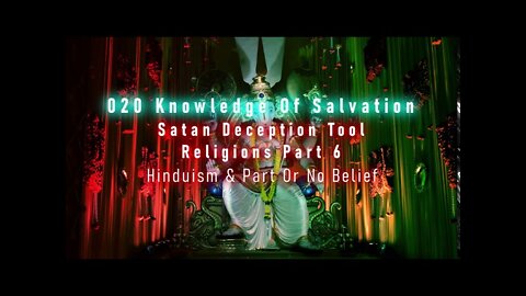 020 Knowledge Of Salvation - Satan Deception Tool - Religions Part 6 Hinduism & Part Or No Belief