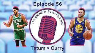 The Bleacher Bums Podcast | Ep. 56: Tatum Over Curry