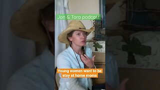 Tara says young women want to be stay at home moms.