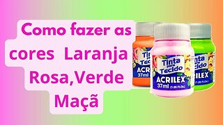 Como fazer as cores ROSA ,VERDE MAÇÃ e LARANJA pintura em tecido