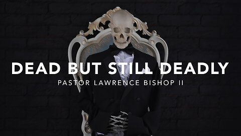 Dead But Still Deadly by Pastor Lawrence Bishop II | Sunday Morning Service 07-28-24