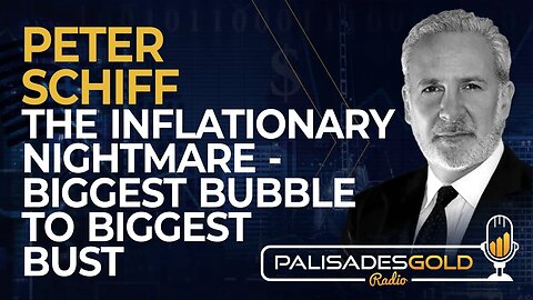 Peter Schiff: The Inflationary Nightmare - Biggest Bubble to Biggest Bust
